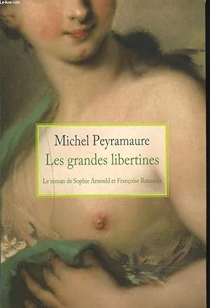 Seller image for LES GRANDES LIBERTINES. LE ROMAN DE SOPHIE ARNOULD ET FRANCOISE RAUCOURT. for sale by Le-Livre