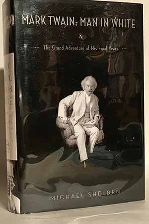 Bild des Verkufers fr Mark Twain: The Man in White. The Grand Adventure of His Final Years. zum Verkauf von Thomas Dorn, ABAA