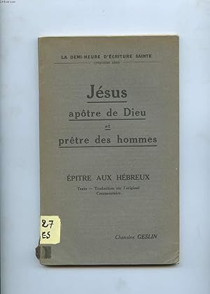 Imagen del vendedor de JESUS APOTRE DE DIEU ET PRETRE DES HOMMES. EPITRE AUX HEBREUX a la venta por Le-Livre