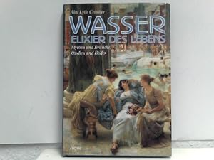 Wasser, Elixier des Lebens : Mythen und Bräuche, Quellen und Bäder. Ins Dt. übertr. von Bernd Rul...