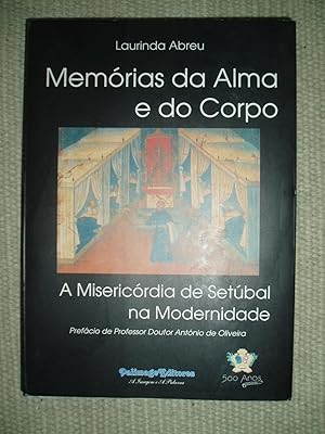 Memórias da alma e do corpo : a Misericórida de Setúbal na modernidade