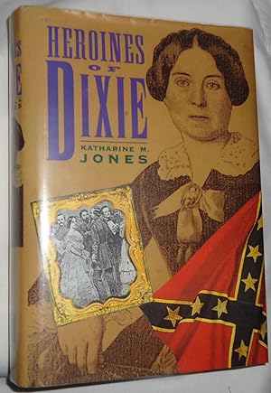 Heroines of Dixie - Confederate Women Tell Their Story of the War