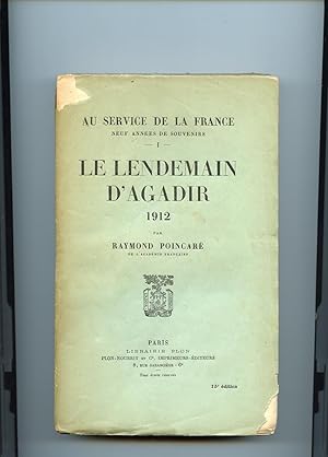 LE LENDEMAIN D'AGADIR 1912. ( Au service de la France. Neuf années de souvenirs . I .-).