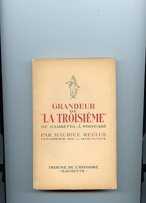 GRANDEUR DE "LA TROISIEME". DE GAMBETTA A POINCARE.