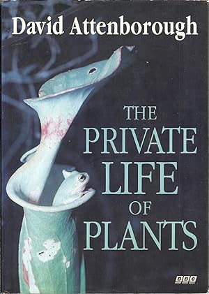 THE PRIVATE LIFE OF PLANTS: A Natural History of Plant Behaviour