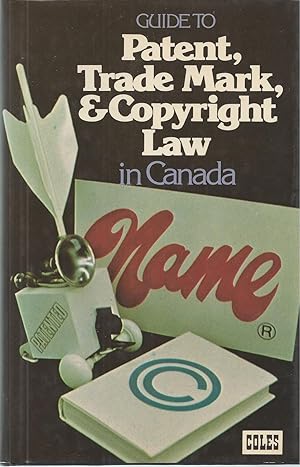 Guide To Patent, Trade Mark, & Copyright Law In Canada