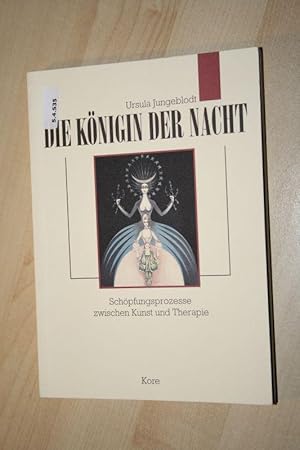 Die Königin der Nacht : Schöpfungsprozesse zwischen Kunst und Therapie