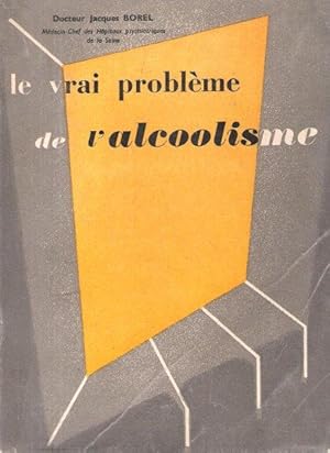 Le vrai Problème de L'alcoolisme : Étude Médico-Sociale , Ses Conditions - ses Limites . Mensonge...