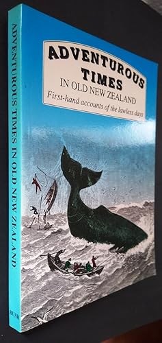 Seller image for Adventurous times in old New Zealand: First-hand accounts of the lawless days for sale by Your Book Soon