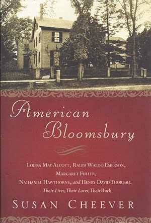 Seller image for American Bloomsbury: Louisa May Alcott, Ralph Waldo Emerson, Margaret Fuller, Nathaniel Hawthorne, and Henry David Thoreau: Their Lives, Their Loves, Their Work for sale by BJ's Book Barn