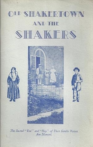 Old Shakertown and the Shakers: A Brief History of the Rise of the United Society of Believers in...