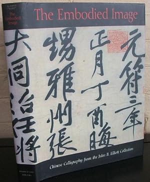 Bild des Verkufers fr The Embodied Image: Chinese Calligraphy from the John B. Elliott Collection zum Verkauf von The Wild Muse