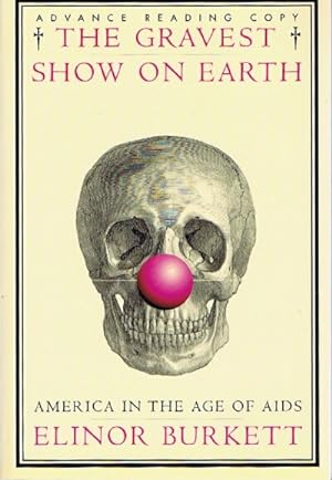 Seller image for The Gravest Show on Earth America in the Age of AIDS for sale by Round Table Books, LLC