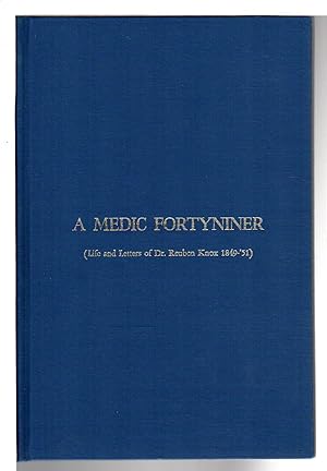 A MEDIC FORTYNINER: Life and Letters of Dr. Reuben Knox 1849-51
