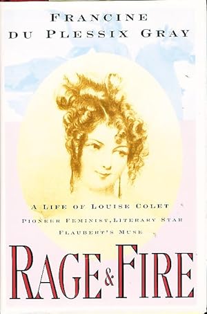 RAGE AND FIRE: A Life of Louise Colet.