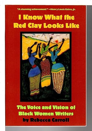 Seller image for I KNOW WHAT THE RED CLAY LOOKS LIKE: The Voice and Vision of Black Women Writers. for sale by Bookfever, IOBA  (Volk & Iiams)