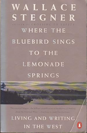 WHERE THE BLUEBIRD SINGS TO THE LEMONADE SPRINGS. Living and Writing in the West.