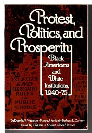 Image du vendeur pour PROTEST, POLITICS, AND PROSPERITY: Black Americans and White Institutions, 1940 - 1975. mis en vente par Bookfever, IOBA  (Volk & Iiams)