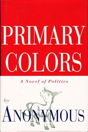 Image du vendeur pour PRIMARY COLORS: A Novel of Politics. mis en vente par Bookfever, IOBA  (Volk & Iiams)