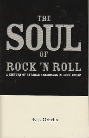 Bild des Verkufers fr THE SOUL OF ROCK 'N ROLL: A History of African Americans in Rock Music. zum Verkauf von Bookfever, IOBA  (Volk & Iiams)
