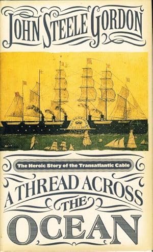 A THREAD ACROSS THE OCEAN: The Heroic Story of the Transatlantic Cable