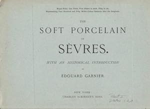 THE SOFT PORCELAIN OF SEVRES. WITH AN HISTORICAL INTRODUCTION BY EDOUARD GARNIER. ROYAL FOLIO, TE...