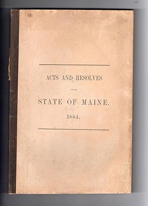 ACTS AND RESOLVES PASSED BY THE FORTY-THIRD LEGISLATURE OF THE STATE OF MAINE. 1864