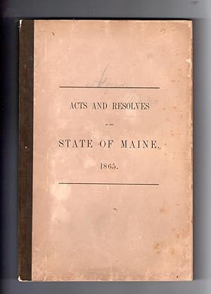 ACTS AND RESOLVES PASSED BY THE FORTY-FOURTH LEGISLATURE OF THE STATE OF MAINE. 1865