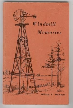 Windmill Memories: A Rememberance of Life in a Holland-American Community Before the Turn of the ...