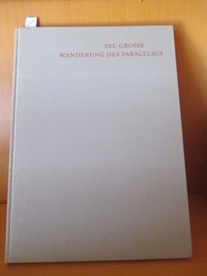 Die grosse Wanderung des Paracelsus. De Peregrinatione Paracelsi Magna. Von Einsiedeln nach Salzb...