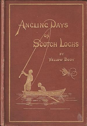Image du vendeur pour ANGLING DAYS ON SCOTCH LOCHS. By "Yellow Body." mis en vente par Coch-y-Bonddu Books Ltd
