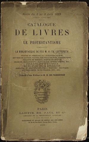 Catalogue de livres sur le protestantisme composant la bibliothèque de feu M. H.-Th. Lutteroth./....