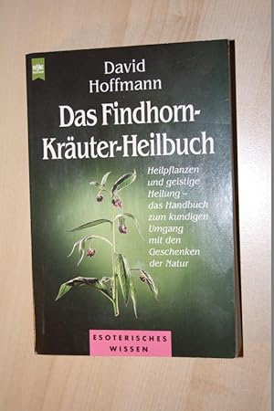 Das Findhorn-Kräuter-Heilbuch : Heilpflanzen und geistige Heilung - das Handbuch zum kundigen Umg...