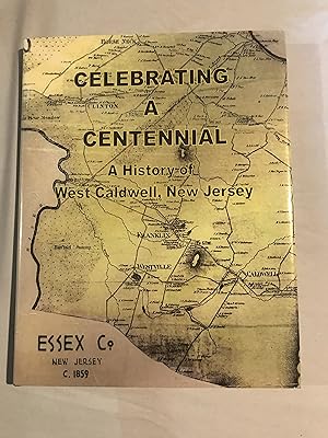 Celebrating a Centennial: a History of West Caldwell, New Jersey 1904 2004