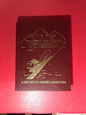 Tween Meadow and Meridian: A History of Warren, Manitoba