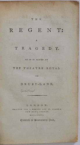 THE REGENT: A TRAGEDY. As It Is Acted At The Theatre Royal In Drury-Lane.