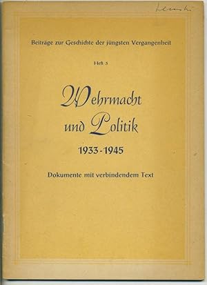 Wehrmacht und Politik 1933 - 1945 - Dokumente mit verbindendem Text (= Beiträge zur Geschichte de...