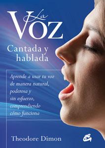 Seller image for LA VOZ CANTADA Y HABLADA: Aprende a usar tu voz de manera natural, poderosa y sin esfuerzo, comprendiendo cmo funciona for sale by KALAMO LIBROS, S.L.