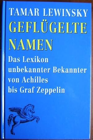 Bild des Verkufers fr Geflgelte Namen : das Lexikon unbekannter Bekannter von Achilles bis Graf Zeppelin. zum Verkauf von Antiquariat Blschke