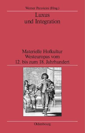 Seller image for Luxus und Integration : Materielle Hofkultur Westeuropas vom 12. bis zum 18. Jahrhundert for sale by AHA-BUCH GmbH