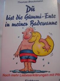 Seller image for Du bist die Gummi-Ente in meiner Badewanne Noch mehr Liebeserklrungen mit Pfiff for sale by Alte Bcherwelt