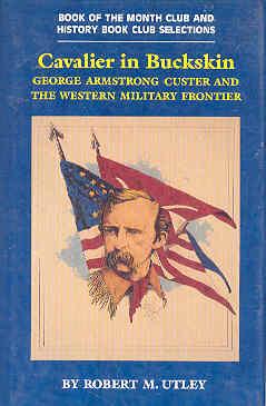 Cavalier in Buckskin: George Armstrong Custer and the Western Military Frontier