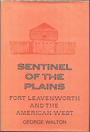 Sentinel of the Plains; Fort Leavenworth and the American West