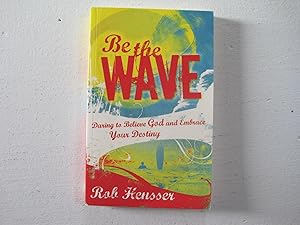 Immagine del venditore per Be the Wave : Daring to Believe God and Embrace Your Destiny. venduto da Sara Armstrong - Books