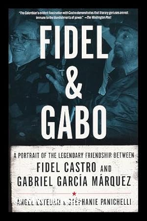 Seller image for Fidel and Gabo : a portrait of the legendary friendship between Fidel Castro and Gabriel Garcia Marquez for sale by MW Books