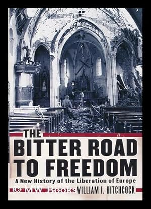 Imagen del vendedor de The bitter road to freedom : a new history of the liberation of Europe a la venta por MW Books