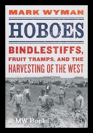 Seller image for Hoboes : bindlestiffs, fruit tramps, and the harvesting of the West for sale by MW Books