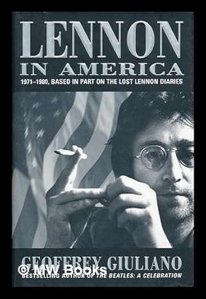 Bild des Verkufers fr Lennon in America : based in part on the lost Lennon diaries, 1971-1980 / Geoffrey Giuliano zum Verkauf von MW Books