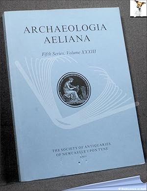 Archaeologia Aeliana: Miscellaneous Tracts Relating to Antiquity Fifth Series, Volume XXXIII