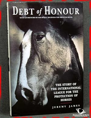 Debt of Honour: The Story of the International League For the Protection of Horses